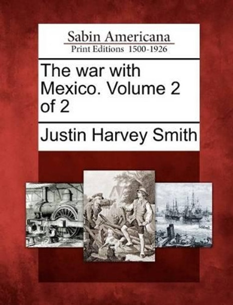 The War with Mexico. Volume 2 of 2 by Justin Harvey Smith 9781275795525