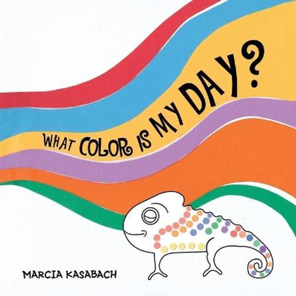 What Color Is My Day? by Marcia Kasabach 9781504390590