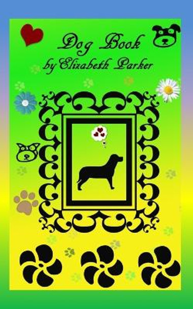 Dog Book by Professor Elizabeth Parker 9781507810552