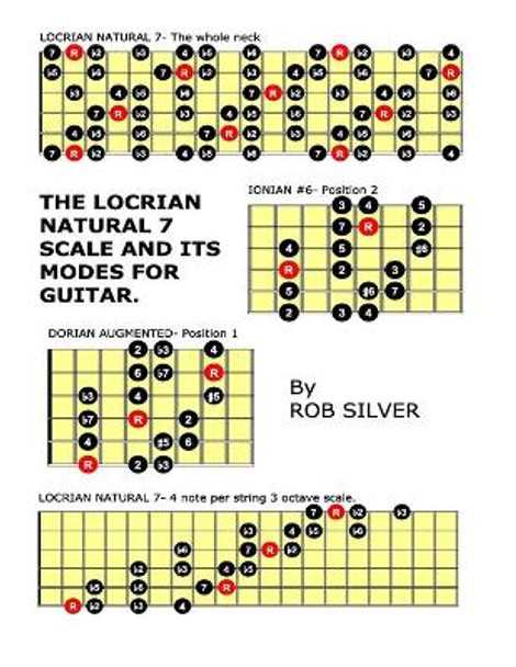 The Locrian Natural 7 Scale and its Modes for Guitar by Rob Silver 9781505424423