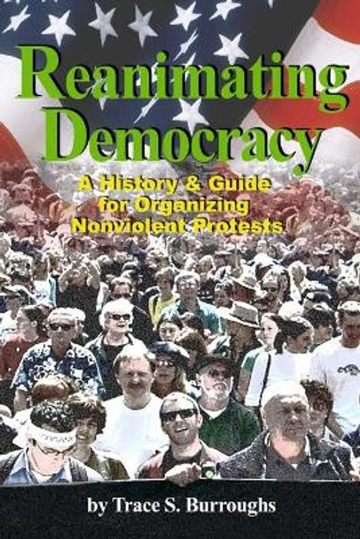 History & Guidebook for Organizing a Nonviolent Protest by Trace S Burroughs 9781505453621