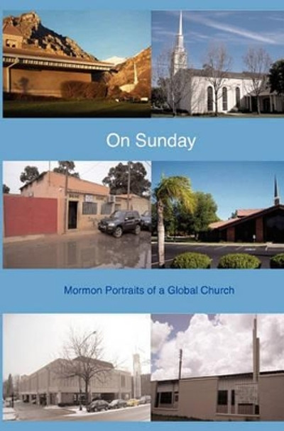 On Sunday: Mormon Portraits of a Global Church by Adam Anderson 9781453891872