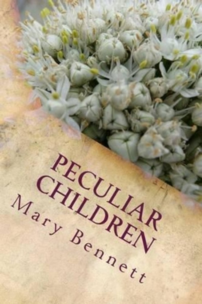 Peculiar Children by Mary Bennett 9781511446235