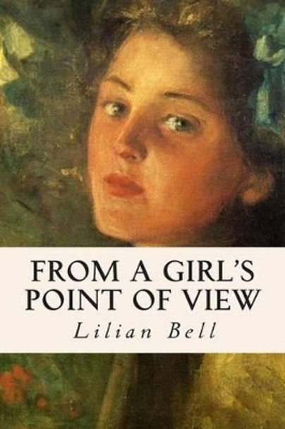 From a Girl's Point of View by Lilian Bell 9781511953931