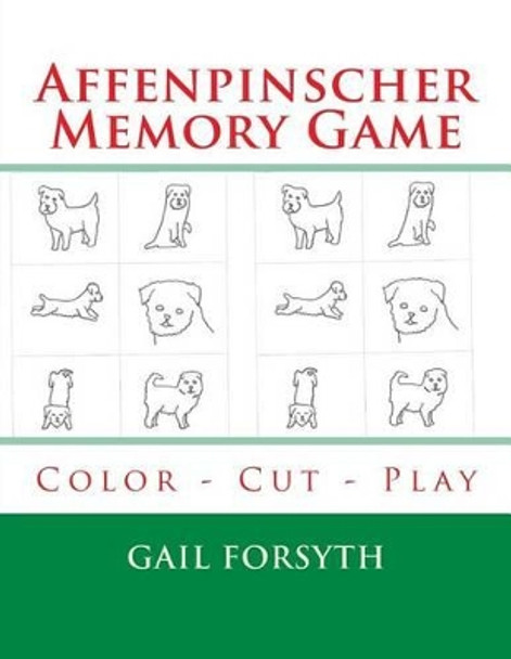 Affenpinscher Memory Game: Color - Cut - Play by Gail Forsyth 9781514292686