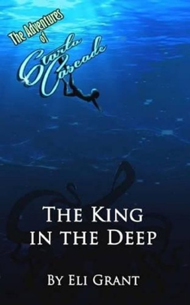 The King in the Deep by Eli Grant 9781515204466