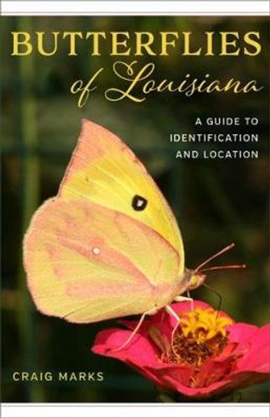 Butterflies of Louisiana: A Guide to Identification and Location by Craig W. Marks