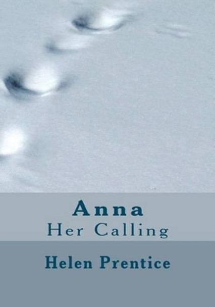 Anna: Her Calling by Helen Prentice 9781453875759