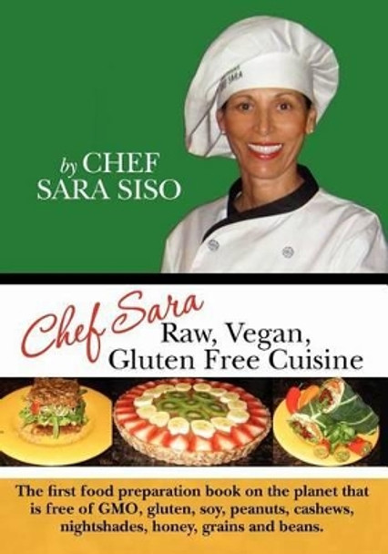 Chef Sara Raw Vegan Gluten Free Cuisine by Chef Sara Siso 9781456331702