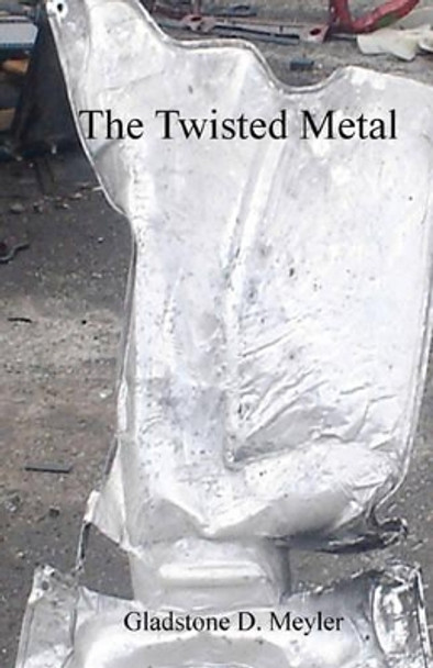 The Twisted Metal by Gladstone D Meyler 9781456329723