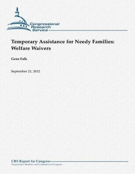 Temporary Assistance for Needy Families: Welfare Waivers by Gene Falk 9781480174177