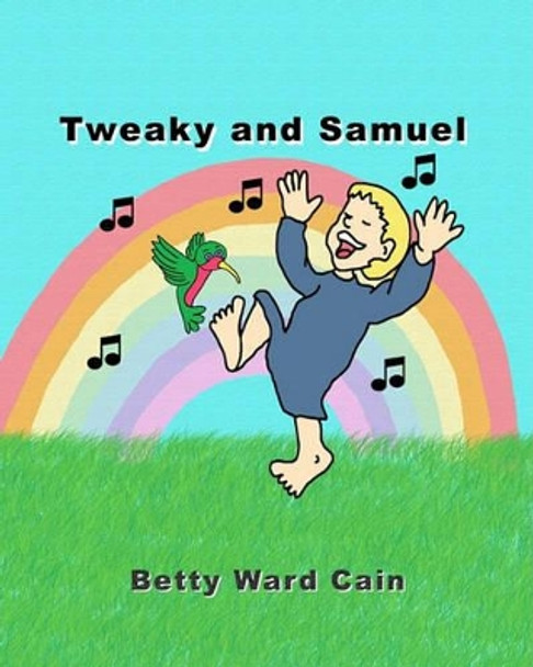 Tweaky and Samuel by Betty Ward Cain 9781456467111