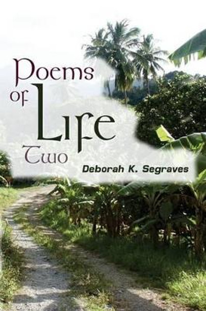 Poems of Life 2 by Deborah K Segraves 9781456524661