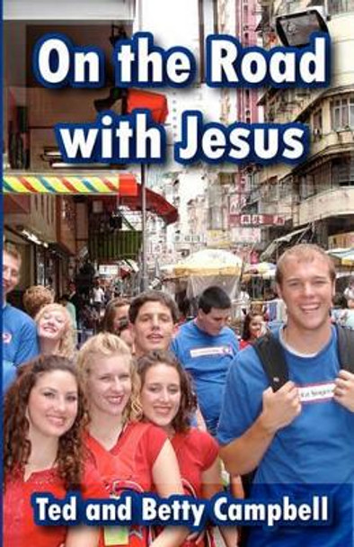 On the Road With Jesus: A Training Manual for Overseas Mission Projects by Betty Campbell 9781456526146