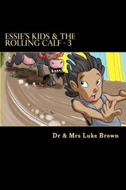 Essie's Kids & the Rolling Calf - 3: Island Style Story by Berthalicia Fonseca Brown 9781456576967