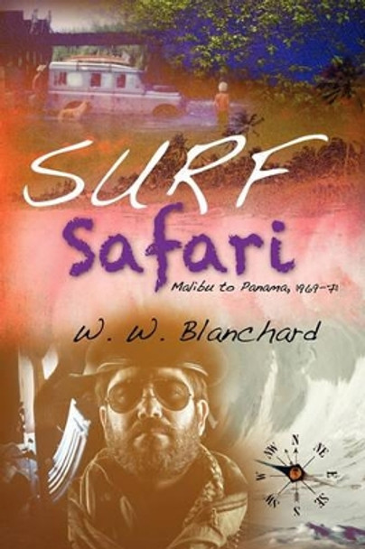 Surf Safari: Malibu to Panama, 1969-71 by W W Blanchard 9781460918852