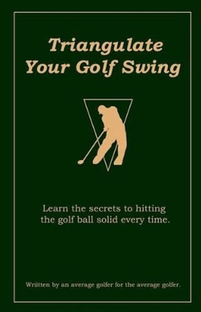 Triangulate Your Golf Swing by Ron Celano 9781460938348