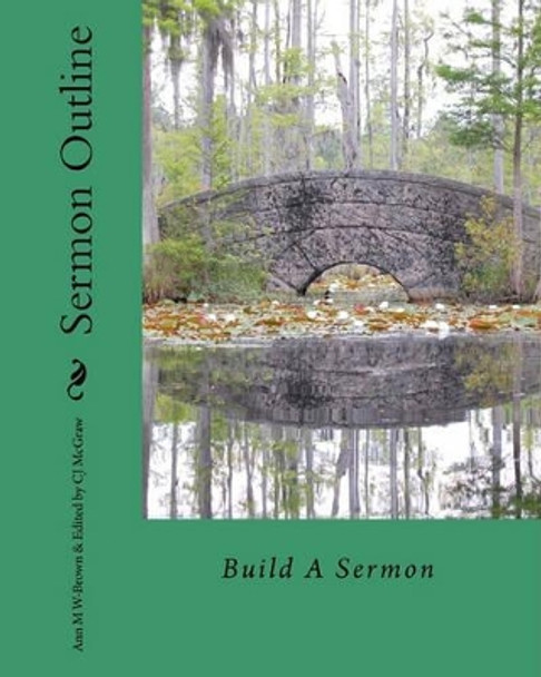 Sermon Outline: Build A Sermon by C J McGraw 9781461101895