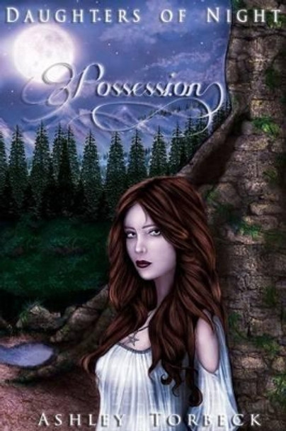 Daughters of Night: Possession by Ashley Torbeck 9781480213197