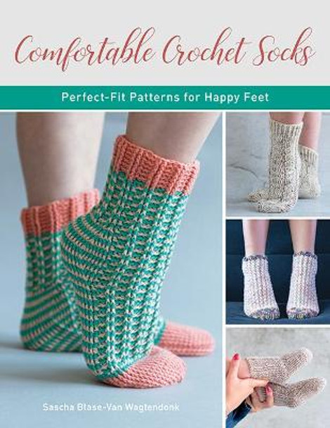 Comfortable Crochet Socks: Perfect-fit patterns for happy feet by Sascha Blase-Van Wagtendonk