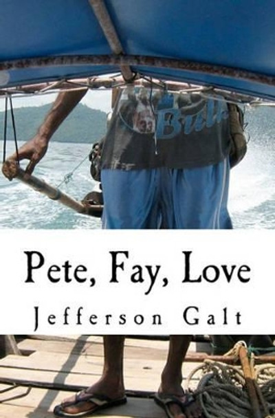 Pete, Fay, Love: &quot;The Kiss&quot; and &quot;The Letters That We Wrote&quot; together by Jefferson Galt 9781461172239