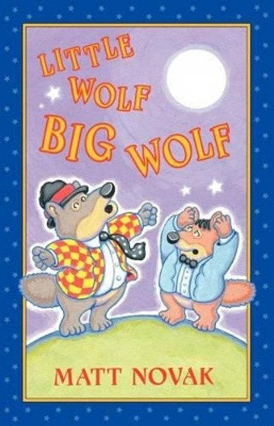 Little Wolf Big Wolf by Matt Novak 9781463718800
