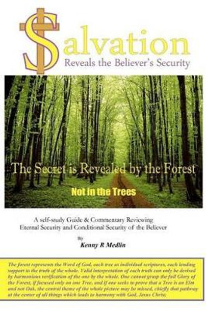 Salvation Reveals the Believer's Security: A self-study guide reviewing Eternal Security and Conditional Security of the Believer by Kenny R Medlin 9781463749057