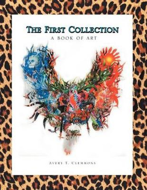 The First Collection by Avery T Clemmons 9781465347718