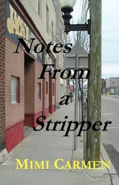 Notes from a Stripper by Mimi Carmen 9781463792589