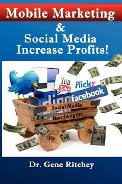 Mobile Marketing & Social Media Increase Profits! by Gene Ritchey 9781466202153