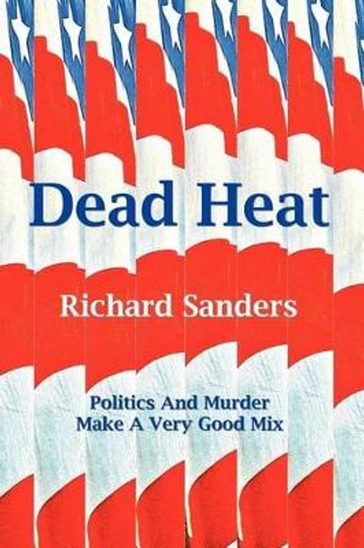 Dead Heat by Richard Sanders 9781466304628