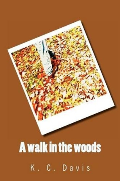 A walk in the woods by K C Davis 9781466393462