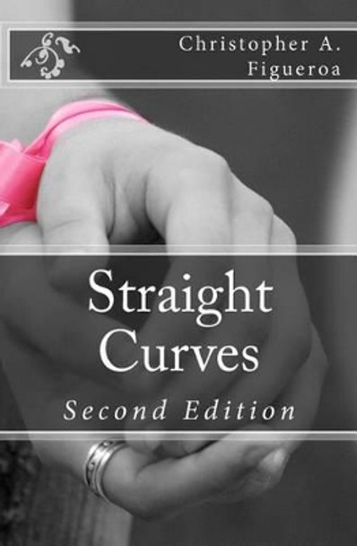 Straight Curves by Christopher A Figueroa 9781466410091