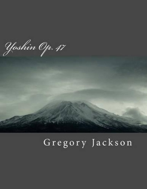 Yoshin: Op. 47 by Gregory J Jackson 9781466476905