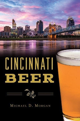 Cincinnati Beer by Michael D. Morgan 9781467140898