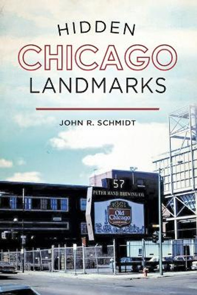 Hidden Chicago Landmarks by John R. Schmidt 9781467143509