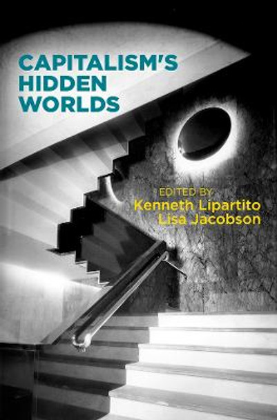 Capitalism's Hidden Worlds by Kenneth Lipartito