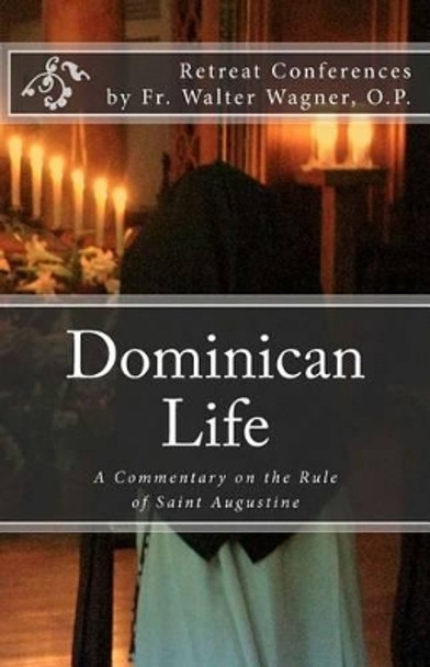 Dominican Life: A Commentary on the Rule of Saint Augustine by Dominican Nuns of Summit 9781467959322