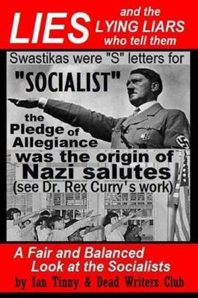 LIES and the LYING LIARS who tell them: Nazis, Swastikas, Pledge of Allegiance (exposed by Dr. Rex Curry's research): Pointer Institute & Dead Writers Club by Dead Writers 9781515295938