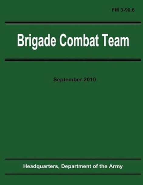 Brigade Combat Team (FM 3-90.6) by Department Of the Army 9781480265998