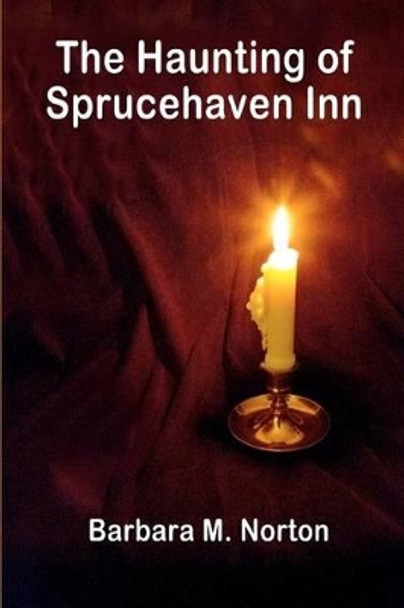 The Haunting of Sprucehaven Inn: A Paranormal Club Mystery by Barbara M Norton 9781480271685