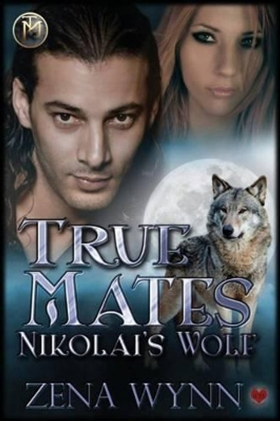 True Mates: Nikolai's Wolf by Shirley Burnett 9781515296560