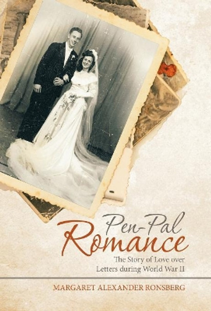 Pen-Pal Romance: The Story of Love Over Letters During World War II by Margaret Alexander Ronsberg 9781480856264