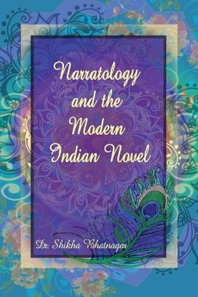 Narratology and the Modern Indian Novel by Shikha Bhatnagar 9781480929760