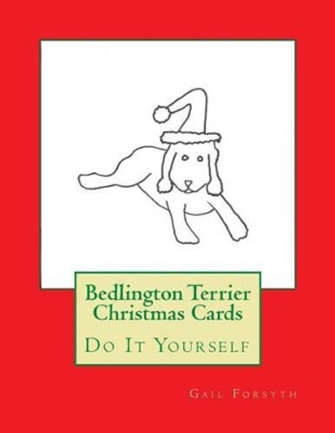 Bedlington Terrier Christmas Cards: Do It Yourself by Gail Forsyth 9781516812981