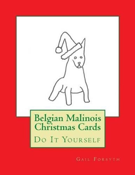 Belgian Malinois Christmas Cards: Do It Yourself by Gail Forsyth 9781516813100