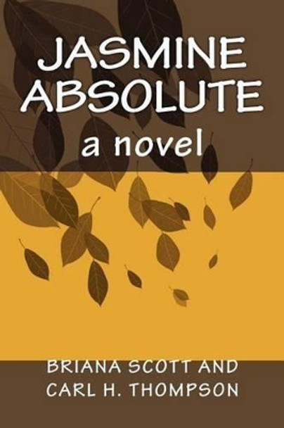 Jasmine Absolute by Carl H Thompson 9781468103953