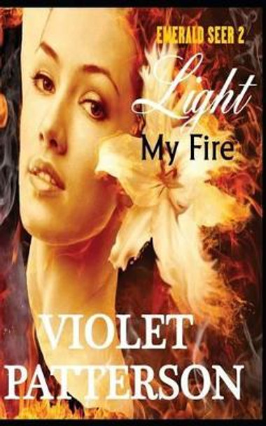 Light My Fire: Emerald Seer II by Violet Patterson 9781468131635