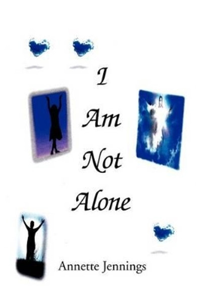 I Am Not Alone by Annette Jennings 9781469198668