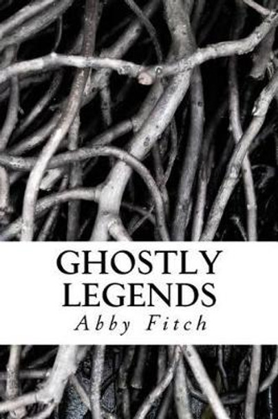 Ghostly Legends by Abby Lee Fitch 9781469988061